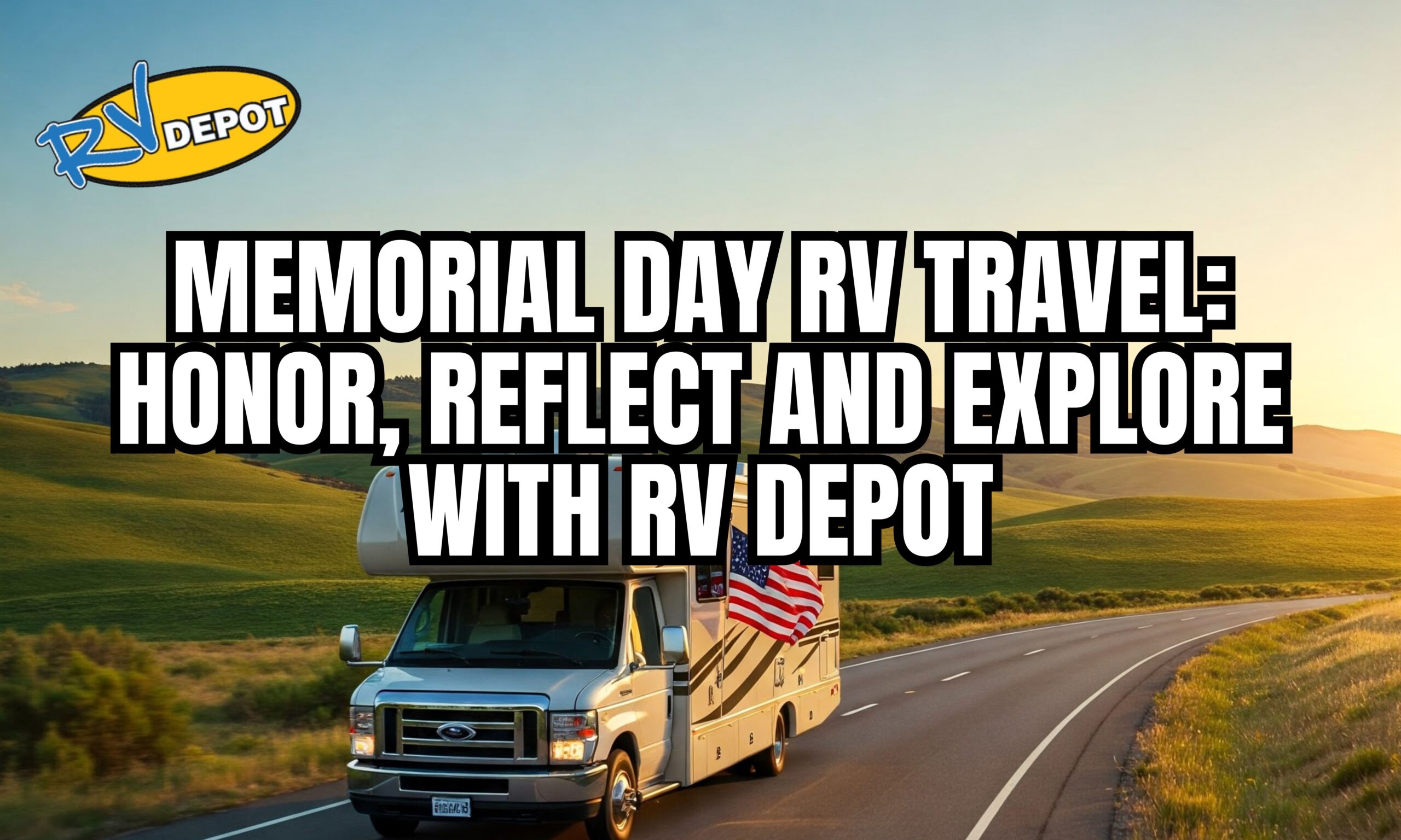 Memorial Day RV Travel: Discover 5 Meaningful Ways to Explore