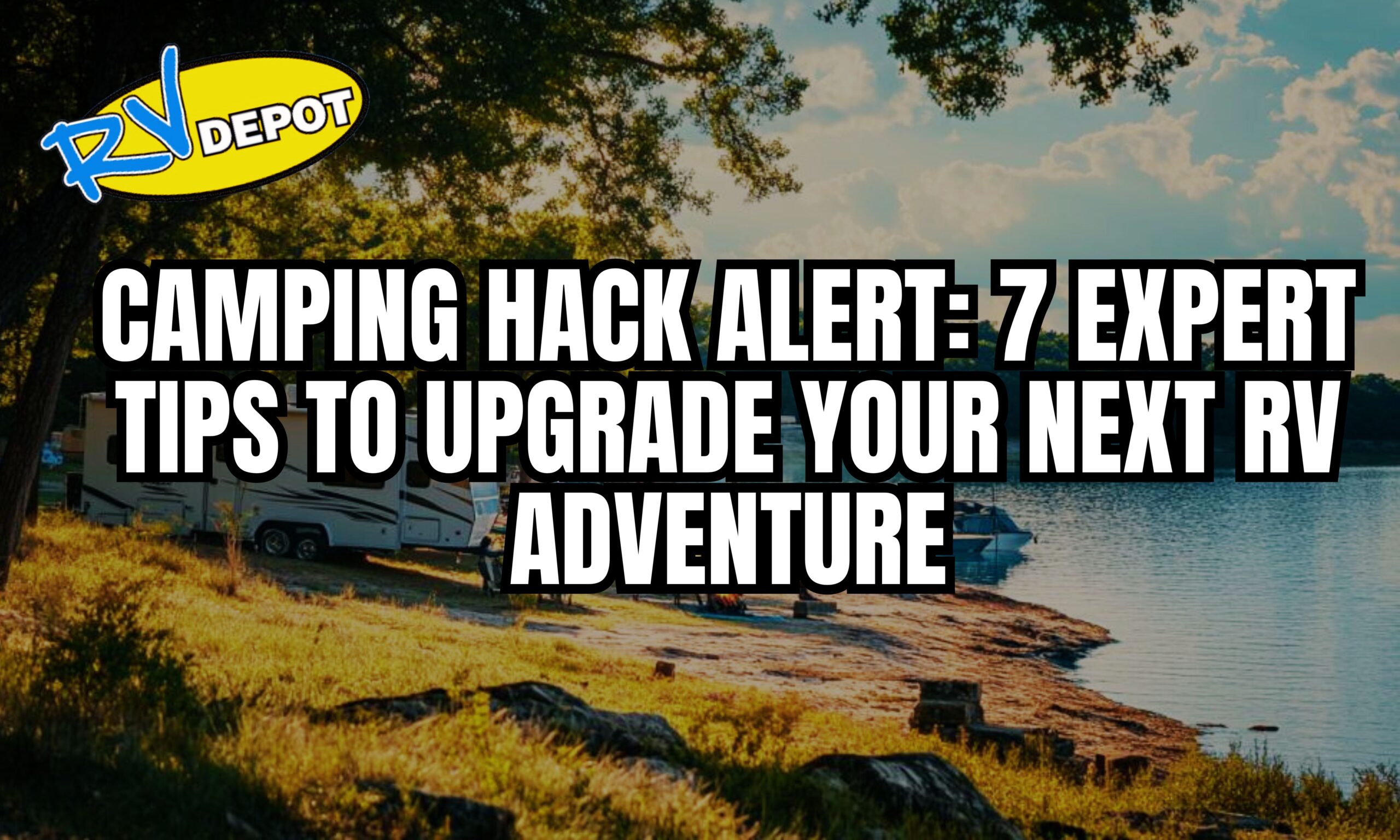 RV camping hack alert: 7 Expert tips to upgrade your next RV adventure