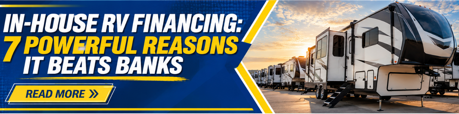 RV Depot - Banner In House RV Financing 7 Powerful Reasons It Beats Banks In-House RV Financing 7 Powerful Reasons It Beats Banks