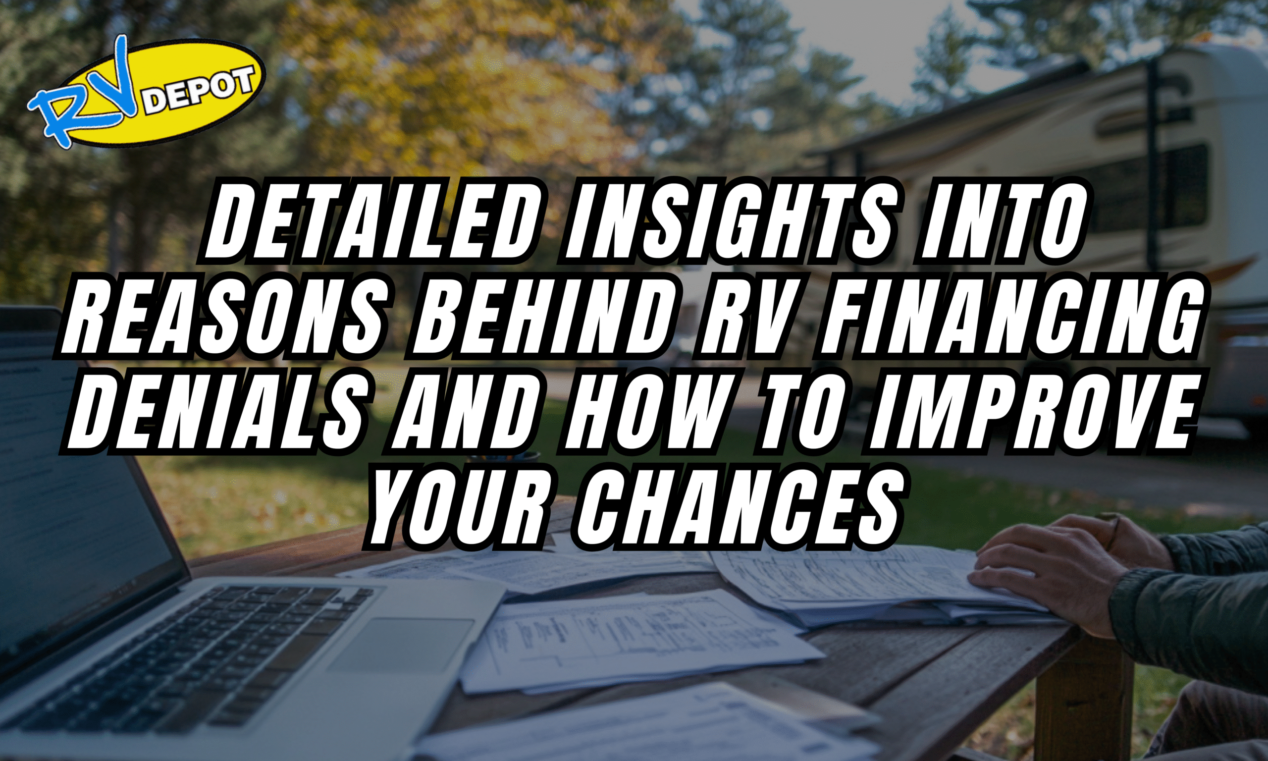 Detailed Insights into Reasons Behind RV Financing Denials and How to Improve Your Chances