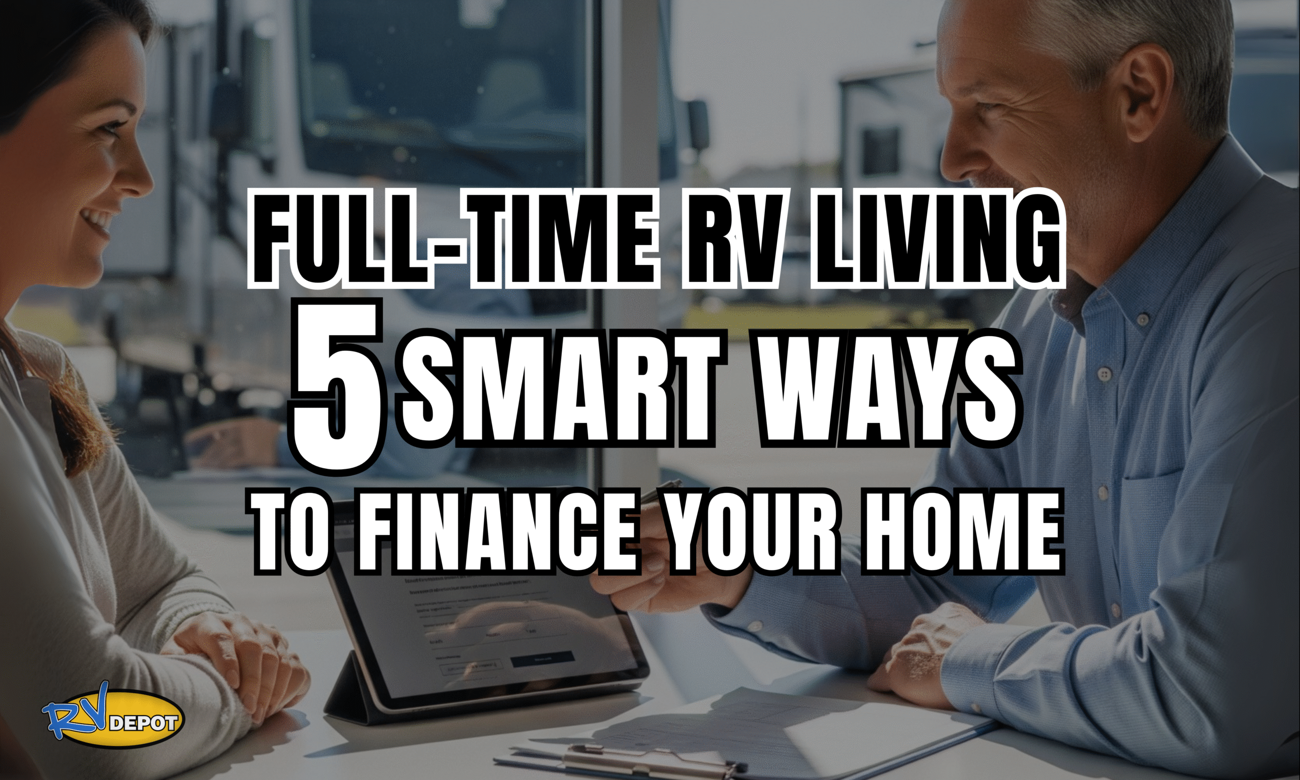 Full-Time RV Living 5 Smart Ways to Finance Your Home