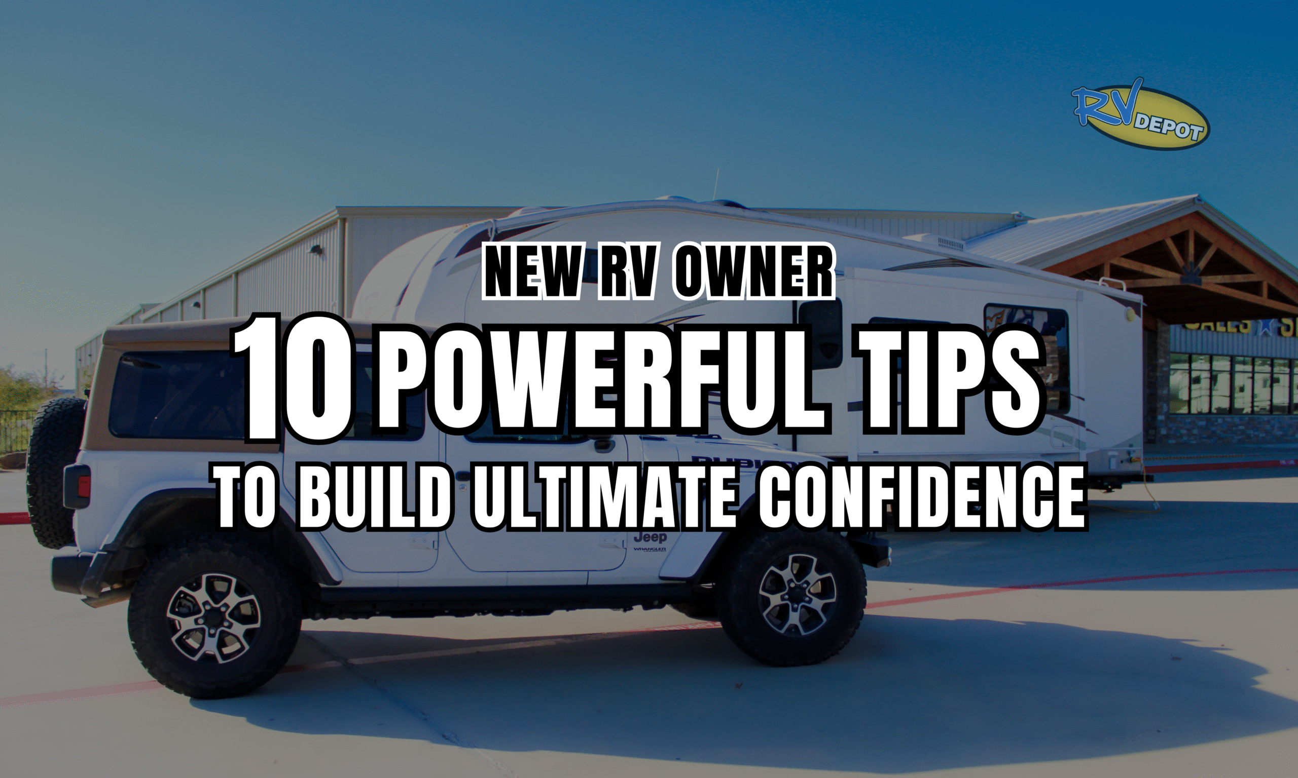 New RV Owner 10 Powerful Tips to Build Ultimate Confidence