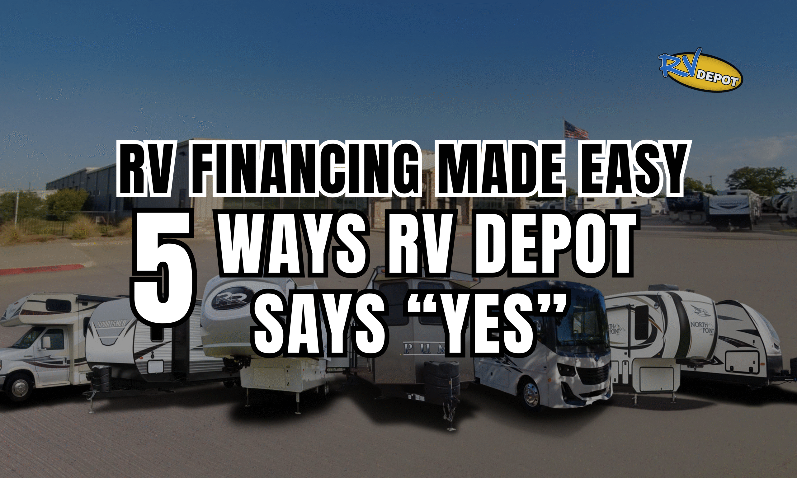 RV Financing Made Easy 5 Ways RV Depot Says YES