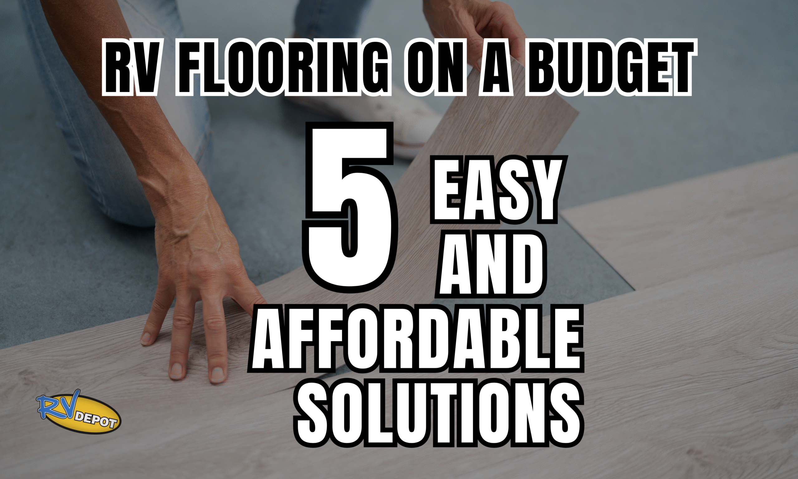 RV Flooring on a Budget - 5 Easy and Affordable Solutions