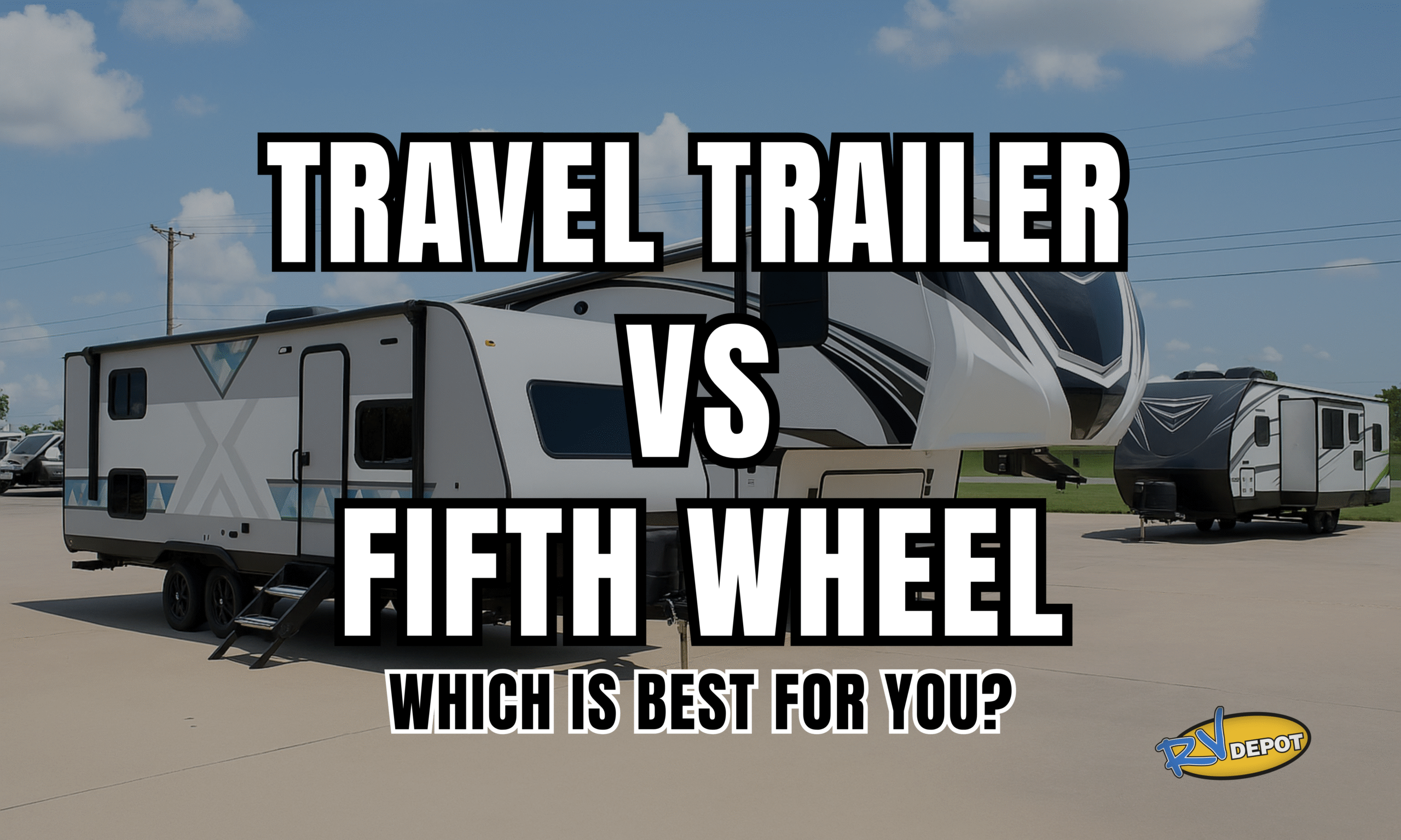 Travel trailer vs Fifth wheel Which is best for you