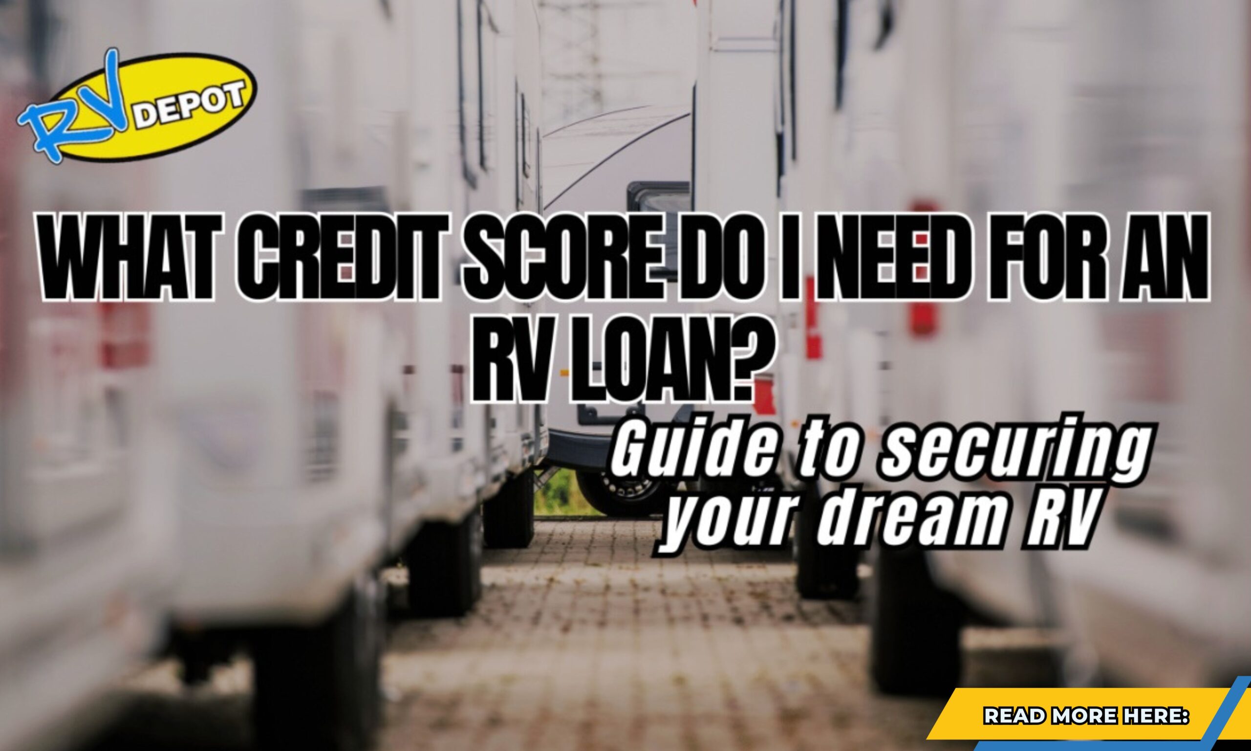 Read more blog - What Credit Score do i need for an RV loan